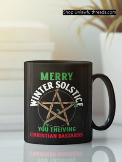 Merry Winter Solstice You Theiving Christian Bastards black shirts or black mugs 15 oz.