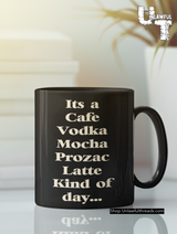 It's a cafe vodka mocha prozac latte kind of day... 15 ounce coffee mug