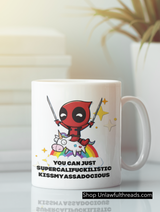 You can just Supercalifuckilistickissmyassadocious Deadpool double swords unicorn coffee mug 15 ounces