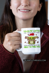 Touch my coffee i will slap you so hard even google won't be able to find you coffee mug 15 oz. mug