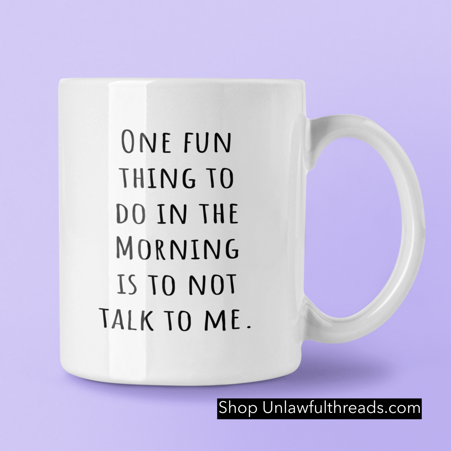 One fun thing to do in the morning is to not talk to me.  coffee mug 15 ounces