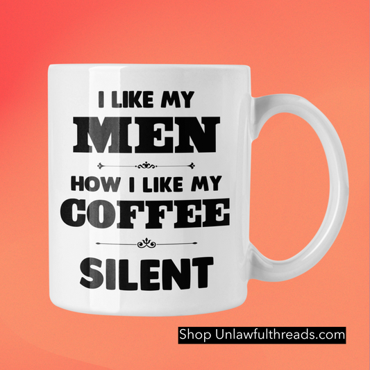 I like my men how I like my coffee  silent 15oz. ceramic coffee mug