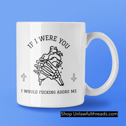 If I were You  I would Fucking Adore Me  15 oz. ceramic mug