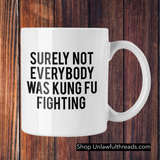 Surely not Everybody was Kung Fu Fighting  15 oz. ceramic coffee mug