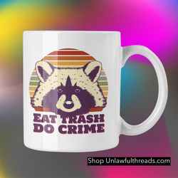 Eat Trash Do Crime mugs and shirts available