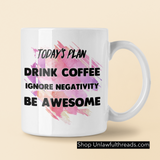 Today's plan drink coffee avoid negativity be awesome coffee mug 15oz Ceramic Mug