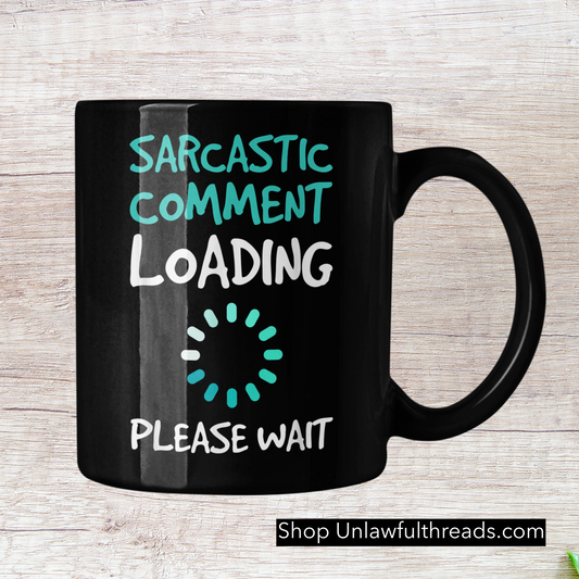 Sarcastic comment loading please wait  15 ounce ceramic coffee mug