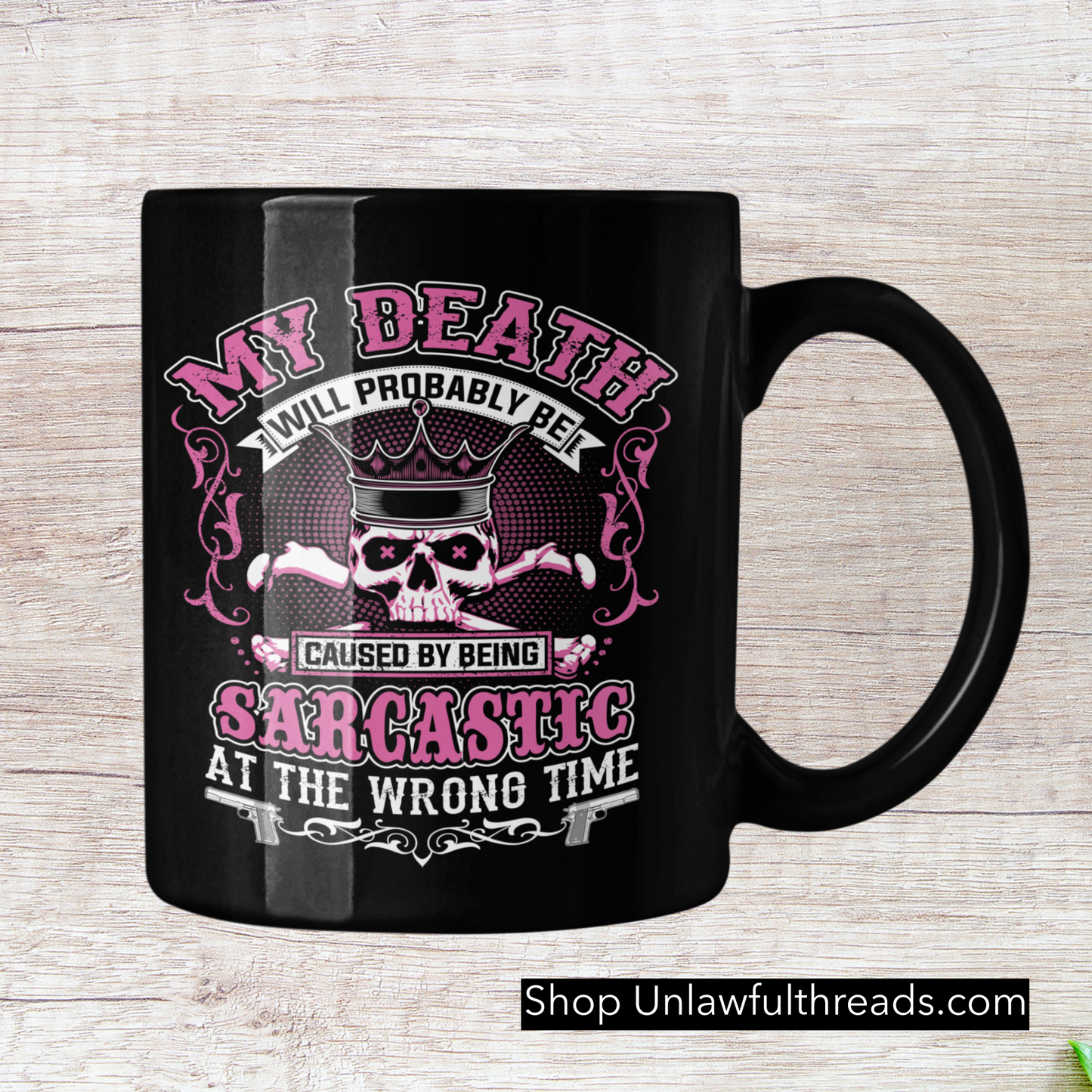 My Death will probably be caused by being Sarcastic at the wrong time 15 ounce ceramic coffee mug