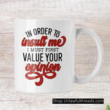 In Order to Insult me I must first Value your Opinion  15 ounce ceramic mug of truth
