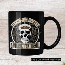 Touch my Coffee   & I'll Drink it from your Skull 15 oz. ceramic coffee mug