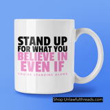 Stand up for what you believe in even if you're standing alone  15 oz. ceramic mug