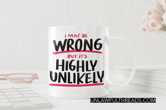 I May be Wrong but it's Highly Unlikely  15 ounce coffee mug