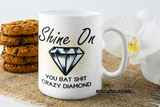 Shine On you bat shit crazy diamond 15 oz. mugs