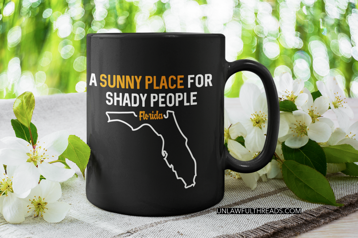 Florida; A sunny place for Shady people ~ 15 ounce mugs or classic cotton shirts