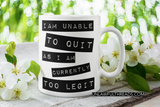 I am unable to quit as I am currently too legit coffee mug white 15 ounces.