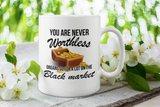You are never Worthless, Organs go for a lot on the Black Market coffee mug 15 ounce