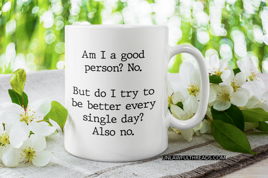 Am I a good person? No. ~ 15 ounce mugs available