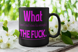What (and I can't stress this enough) THE FUCK.  coffee mug 15oz Ceramic Mug