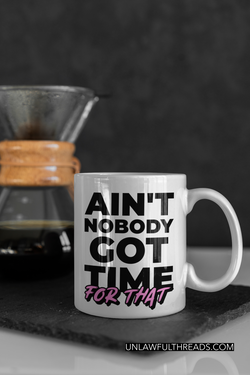 Ain't Nobody Got time For That  15 ounce ceramic coffee mug