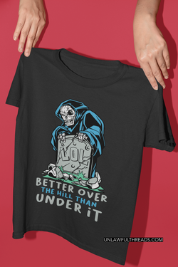 Better Over The Hill than Under It shirts and mugs available