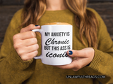 My Anxiety is Chronic but this Ass is Iconic shirt and coffee mugs 15oz. available