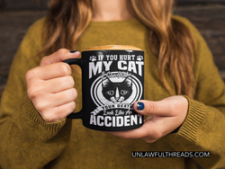 If you hurt my cat I'll make your death look like an accident coffee mugs and shirts