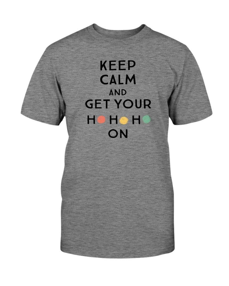 Keep Calm and get Your Ho Ho Ho On shirts and mugs