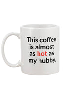 This coffee is almost as hot as my hubby 15 oz. mug of awesomeness