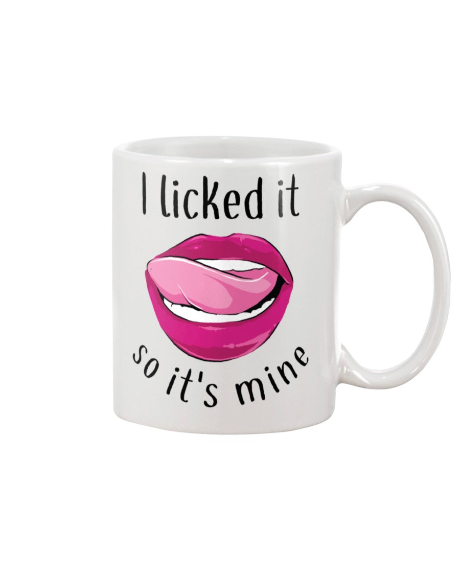 I licked it so it's mine mug