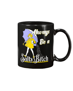 Always Be A Salty Bitch shirt OR mug