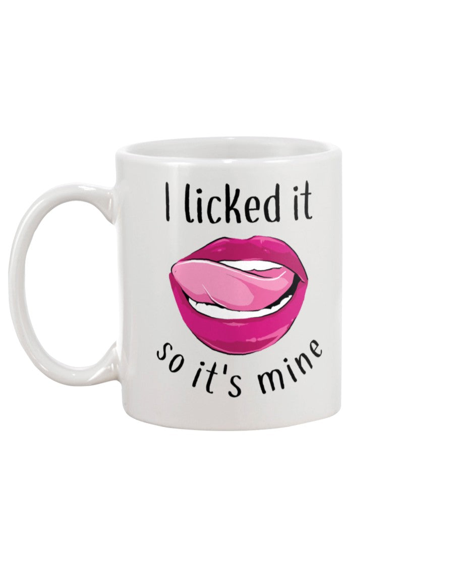 I licked it so it's mine mug