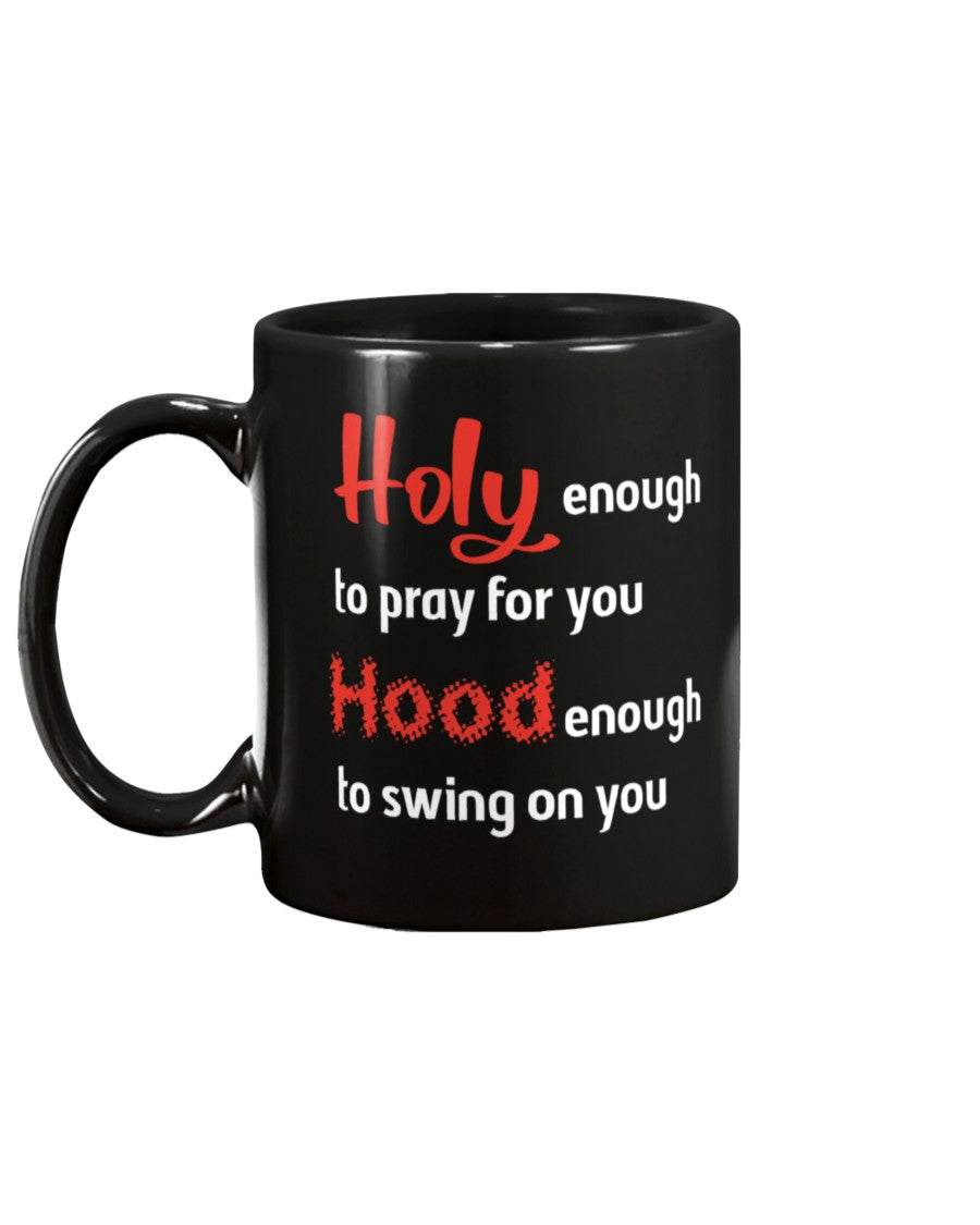 HOLY enough to pray for you, HOOD enough to swing on you mug 15oz. CUSTOM