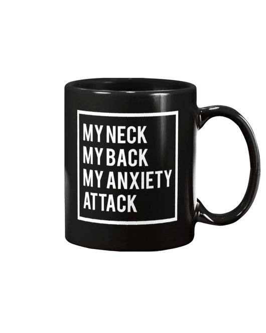 My Neck, My back, My Anxiety Attack shirt or mug or tote