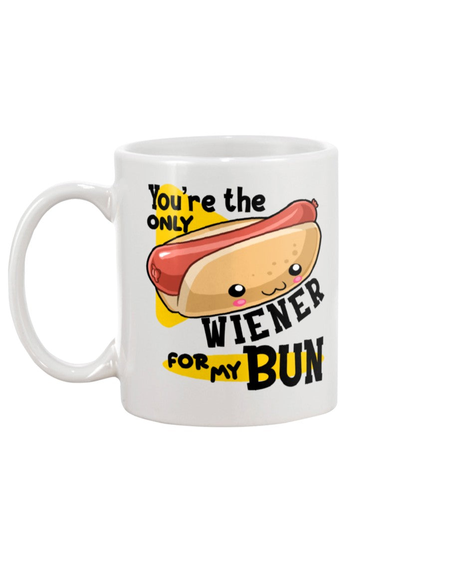 You're the only Wiener for my Bun mug or shirt