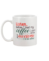 Listen before i had my coffee I had no idea how awesome I would be either  mug 15 oz.
