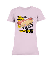 You're the only Wiener for my Bun mug or shirt