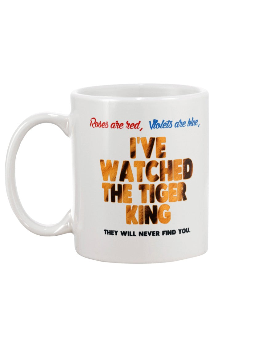 Roses are red, Violets are blue, I've watched the Tiger King They will never find you coffee mug 15oz Mug