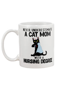 Never Underestimate a Cat Mom with a Nursing Degree  shirts or mugs