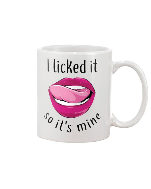I licked it so it's mine mug