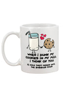 When i dunk my cookies in my milk, i think of you  15oz Mug