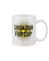 stfu Shuh Duh Fuh Cup  mug 15oz. black or white