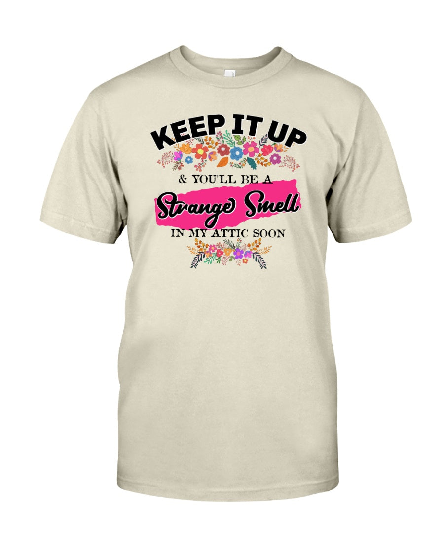 Keep it up & You'll be a Strange Smell in my Attic Soon 15 ounce mug or shirts available