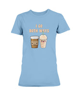 I go both ways coffee shirt, coffee mugs or a nice tote yo!