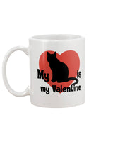 My Cat is my Valentine mug 15oz or shirt or tote