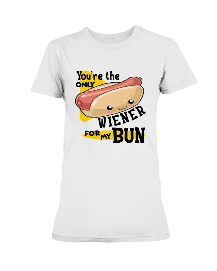 You're the only Wiener for my Bun mug or shirt