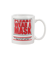 PLEASE WEAR A MASK Nothing to do with Coronavirus some of y'all just ugly. coffee mug or shirt