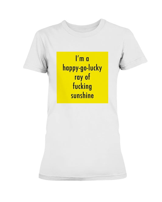 I'm a happy go lucky ray of f*cking sunshine Gildan Ultra Ladies T-Shirt