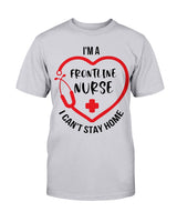I'm a frontline Nurse i can't stay home Gildan Cotton T-Shirt