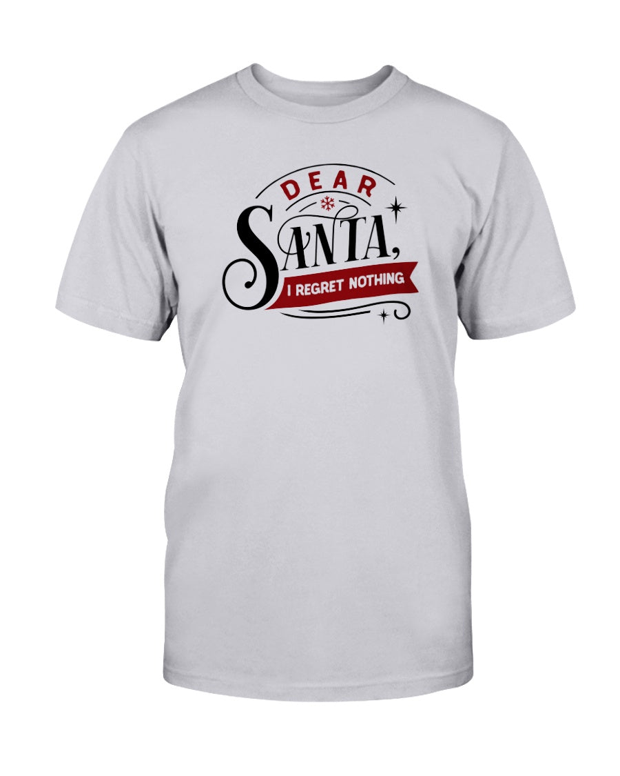 Dear Santa, I regret Nothing --15 oz mug or shirt