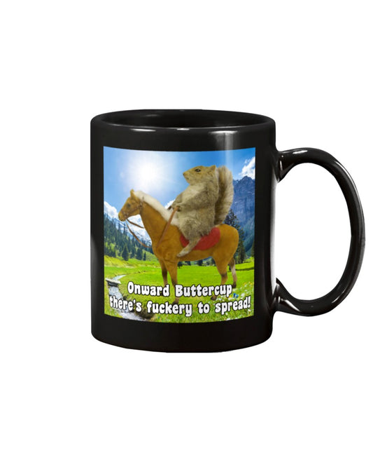 Onward Buttercup Fuckery Mug - Funny Squirrel 15oz Coffee Mug